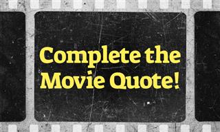 QUIZ: Complete the Famous Movie Quote