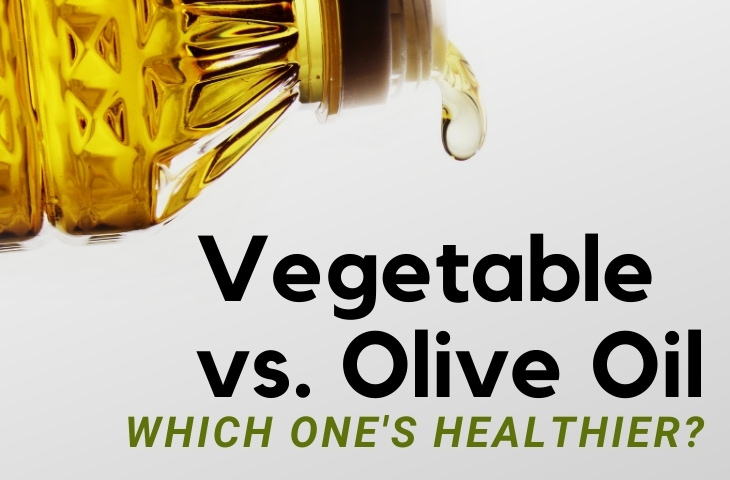 How Do Olive Oil & Vegetable Oil Compare?