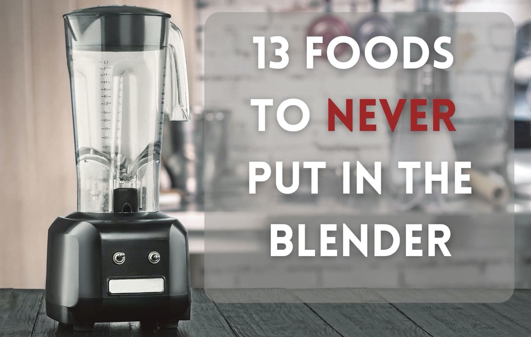 15 Foods You Should Avoid Putting In A Blender