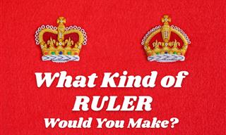 If <b>You</b> Were a Ruler, <b>What</b> Kind Would <b>You</b> be?