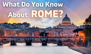 What Do You Know About Rome?