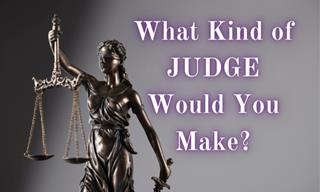 <b>What</b> Kind of Judge Would <b>You</b> Be?