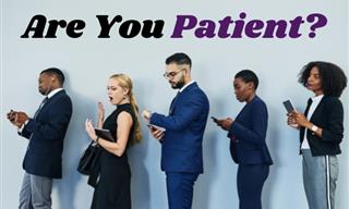 How Patient ARE <b>You</b>?