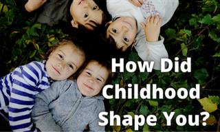How Did Childhood Shape You?