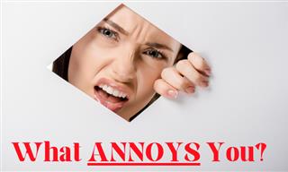 What Annoys <b>You</b>?
