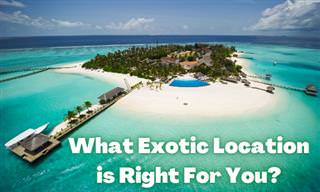 What Exotic Locale is Right For You?