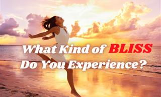 What Kind of Bliss Do You Experience?