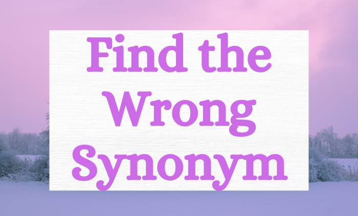 Quiz: Find the Wrong Synonym | Vocabulary Quizzes